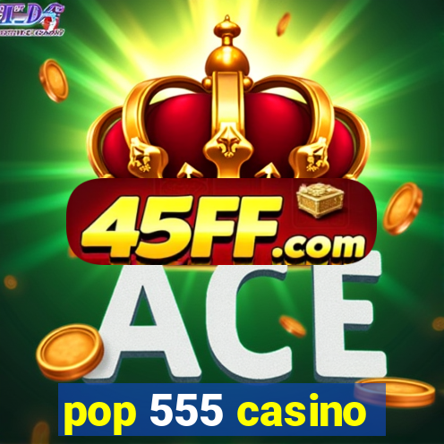pop 555 casino